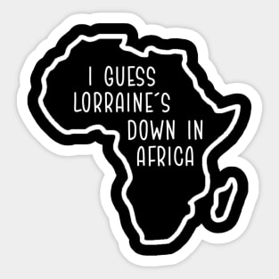 Lorraine's down in Africa Sticker